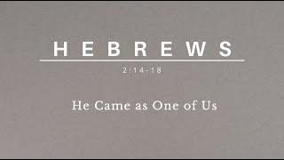 He Came as One of Us | Hebrews 2:14-18 | Guest Speaker Nathan Hsieh