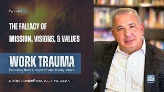 The Fallacy of Mission, Visions, & Values | Work Trauma with Michael Denisoff, Episode 01