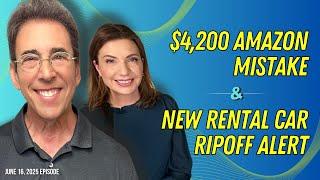 Full Show: $4,200 Amazon Mistake and New Rental Car Ripoff Alert