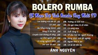 CON ĐƯỜNG XƯA EM ĐI  ALBUM RUMBA ÁNH NGUYÊN HAY NHẤT MỌI THỜI ĐẠI  LK RUMBA CỰC HÓT 2024