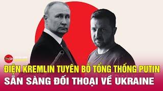 Diễn biến chiến sự Nga-Ukraine: Ông Putin sẵn sàng thảo luận với ông Trump về ngừng bắn ở Ukraine?