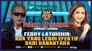 FERRY LATUHIHIN: ADA YANG LEBIH EFEKTIF DARI DANANTARA | ON POINT #16