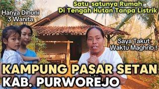 KEMANA ORANGNYA ! KENAPA HANYA ADA SATU RUMAH DI TENGAH HUTAN KAMPUNG PASAR SETAN PURWOREJO