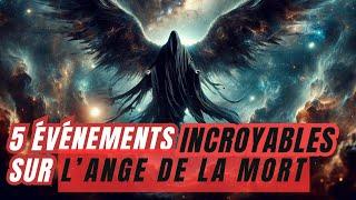 5 ÉVÉNEMENTS INCROYABLES SUR L'ANGE DE LA MORT