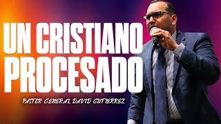 Un Cristiano Procesado - Pastor General David Gutierrez