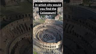 Quiz Addict 18: In Which city would you find Colosseum?