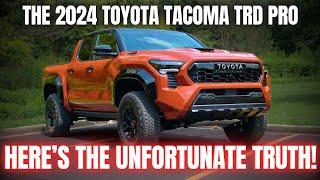 The Unfortunate Truth About the All New 2024 Toyota Tacoma TRD Pro