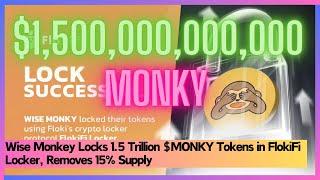 Wise Monkey Locks 1.5 Trillion $MONKY Tokens in FlokiFi Locker, Removes 15% Supply #monky