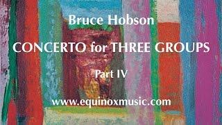 Bruce Hobson: Concerto for Three Groups, Part IV