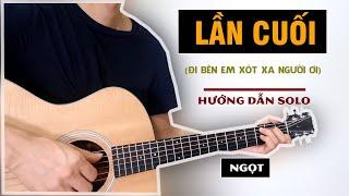 Hướng Dẫn: LẦN CUỐI (đi bên em xót xa người ơi) Guitar Solo