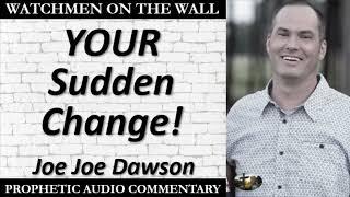 “YOUR Sudden Change!” – Powerful Prophetic Encouragement from Joe Joe Dawson