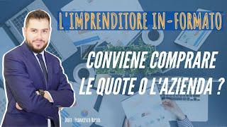 CONVIENE COMPRARE LE QUOTE O L'AZIENDA ?