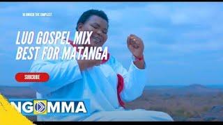 LUO GOSPEL MIX BEST FOR MATANGA BY DJ OMOSH THE SIMPLEST OTIYO TALING' ALING'A BED GI YIE AMINA