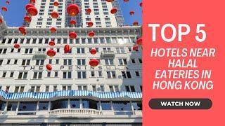 Top 5 Hotels Near Halal Eateries in Hong Kong