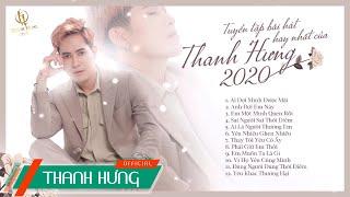 Tuyển Tập Bài Hát Hay Nhất Của Thanh Hưng 2020 | Best Songs Of Thanh Hung 2020