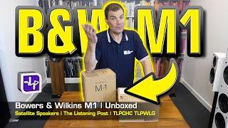 Bowers & Wilkins M1 Satellite Speakers Unboxed | The Listening Post | TLPCHC TLPWLG