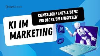 KI im Marketing: So können Marketing Manager künstliche Intelligenz effektiv einsetzen