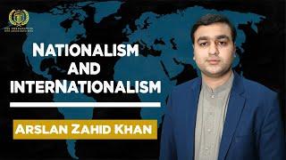 Nationalism and Internationalism | Arslan Zahid Khan | International Relations |