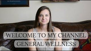 ABOUT MY CHANNEL | Welcome to General Wellness