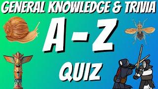 A-Z General Knowledge & Trivia Quiz, 26 Questions, Answers are in alphabetical order. Try to beat 20