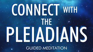 CONNECT WITH THE PLEIADIANS - Guided Meditation