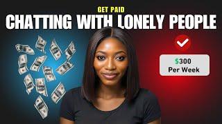 Get Paid $300 weekly chatting with lonely people on these websites | #sidehustle