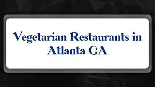 Top 10 Vegetarian Restaurants in Atlanta, GA