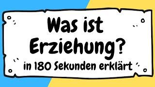 Was ist ERZIEHUNG? Was ist PÄDAGOGIK? In unter 180 SEKUNDEN einfach erklärt | ERZIEHERKANAL