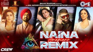 Naina Amapiano Remix | Crew | Diljit Dosanjh, Badshah | Tabu, Kareena Kapoor Khan, Kriti Sanon | Raj