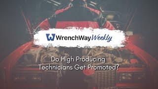 Do High Producing Technicians Get Promoted? | WrenchWay Weekly