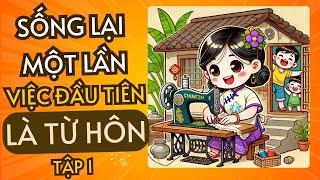 TẬP 1: SỐNG LẠI MỘT LẦN, VIỆC ĐẦU TIÊN LÀ TỪ HÔN