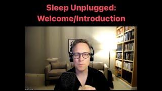 Sleep Unplugged #1: Welcome/Introduction