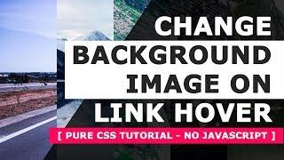 Change Background Image On Link Hover - Pure Html5 and CSS3 Hover Effects Tutorial - No Javascript