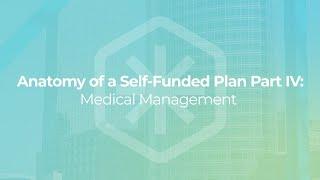 Anatomy of a Self Funded Plan: Medical Management