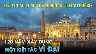 Đại Vương cung Thánh đường Thánh Phêrô – Hiên ngang, tráng lệ giữa trung tâm Vatican