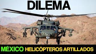  DILEMA! MÉXICO apostará por HELICÓPTEROS ARTILLADOS   HD