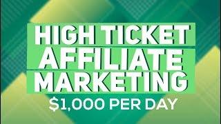 How You Can Earn $1,000 Per Day With High Ticket Affiliate Marketing in 2019