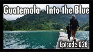 Adventure Travel Guatemala  - Into the Blue! (Tim and Kelsey get lost Ep 028)