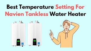 Best Temperature Setting For Navien Tankless Water Heater