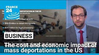 The cost and economic impact of Trump's mass deportation plans • FRANCE 24 English