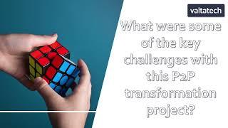 What were some of the key challenges with this P2P transformation project?