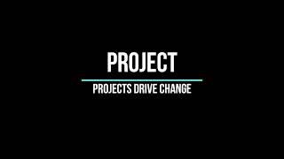 Projects Drive Change