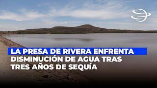 La Presa de Rivera Enfrenta Disminución de Agua Tras Tres Años de Sequía
