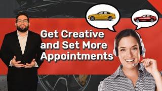 Get Creative to Set Appointments | Automotive BDC, Internet and Sales Training