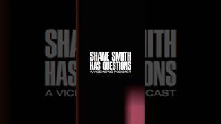 Check out episode 1 of Shane Smith Has Questions out now!