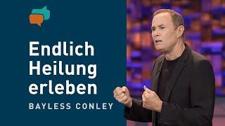 Endlich Heilung erleben – Bayless Conley