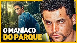 MANÍACO DO PARQUE: A HISTÓRIA REAL DO SERIAL KILLER BRASILEIRO