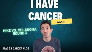 I Have Cancer Again (Again) - Stage 4 Melanoma Recurrence