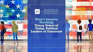 What’s America Thinking: Young Voters of Today, Political Leaders of Tomorrow