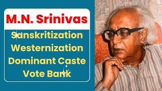 M.N. Srinivas | Sanskritization | Westernization | Dominant Caste | Vote Bank